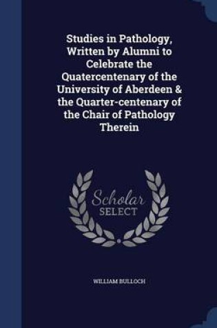 Cover of Studies in Pathology, Written by Alumni to Celebrate the Quatercentenary of the University of Aberdeen & the Quarter-Centenary of the Chair of Pathology Therein