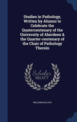 Book cover for Studies in Pathology, Written by Alumni to Celebrate the Quatercentenary of the University of Aberdeen & the Quarter-Centenary of the Chair of Pathology Therein