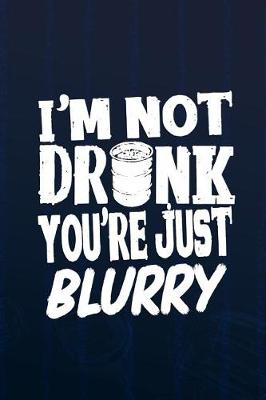 Book cover for I'm Not Dronk You're Just Blurry