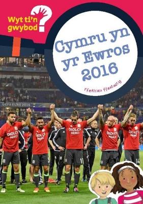 Book cover for Cyfres Wyt Ti'n Gwybod?: Cymru yn yr Ewros 2016