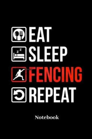 Cover of Eat Sleep Fencing Repeat Notebook
