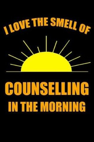 Cover of I Love the Smell of Counselling in the Morning