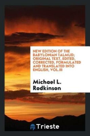 Cover of New Edition of the Babylonian Talmud; Original Text, Edited, Corrected, Formulated and Translated Into English, Vol.III