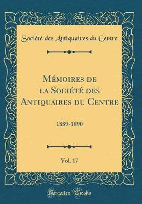 Book cover for Memoires de la Societe Des Antiquaires Du Centre, Vol. 17