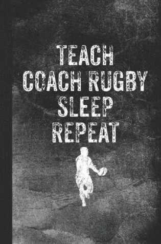 Cover of Teach Coach Rugby Sleep Repeat