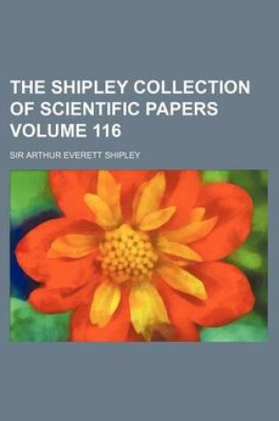 Cover of The Shipley Collection of Scientific Papers Volume 116