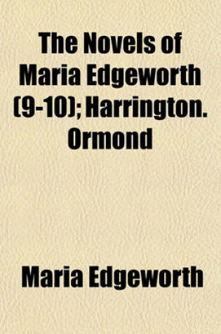 Cover of The Novels of Maria Edgeworth (Volume 9-10); Harrington. Ormond