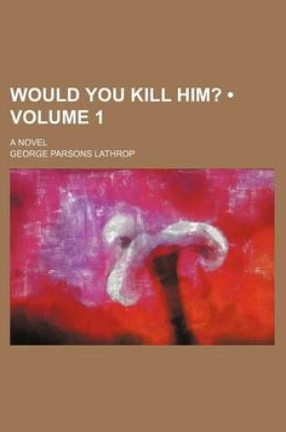 Cover of Would You Kill Him? (Volume 1); A Novel