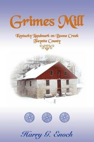 Cover of Grimes Mill, Kentucky Landmark on Boone Creek, Fayette County