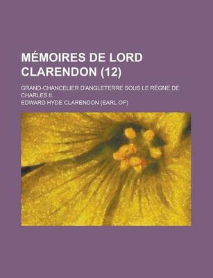 Book cover for Memoires de Lord Clarendon; Grand-Chancelier D'Angleterre Sous Le Regne de Charles II. (12)