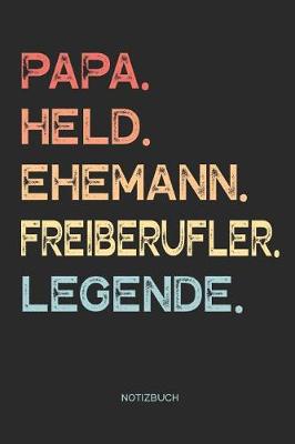 Book cover for Papa. Held. Ehemann. Freiberufler. Legende. - Notizbuch