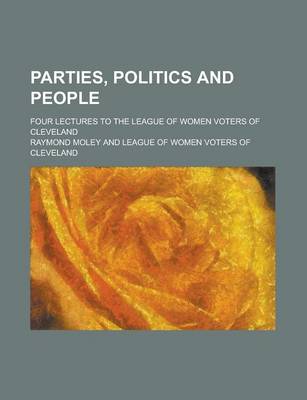 Book cover for Parties, Politics and People; Four Lectures to the League of Women Voters of Cleveland