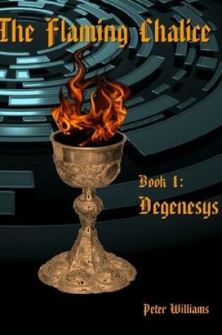 Cover of The Flaming Chalice Book 1: Degenesys