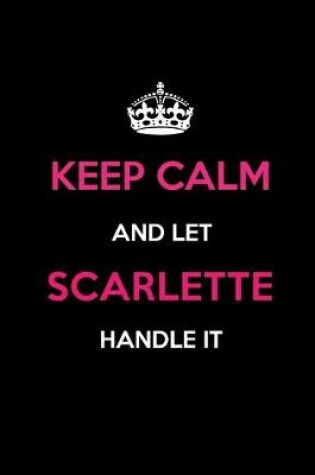 Cover of Keep Calm and Let Scarlette Handle It