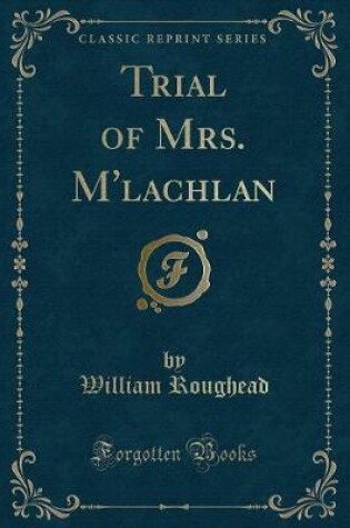 Cover of Trial of Mrs. m'Lachlan (Classic Reprint)