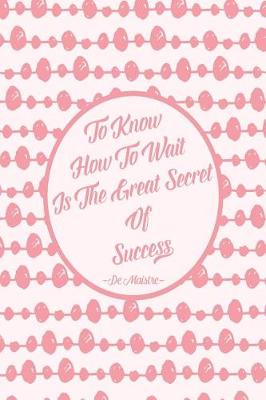 Book cover for To Know How to Wait Is the Great Secret of Success