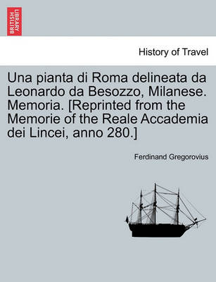 Book cover for Una Pianta Di Roma Delineata Da Leonardo Da Besozzo, Milanese. Memoria. [reprinted from the Memorie of the Reale Accademia Dei Lincei, Anno 280.]