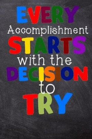 Cover of Every Accomplishment Starts with the Decision to Try