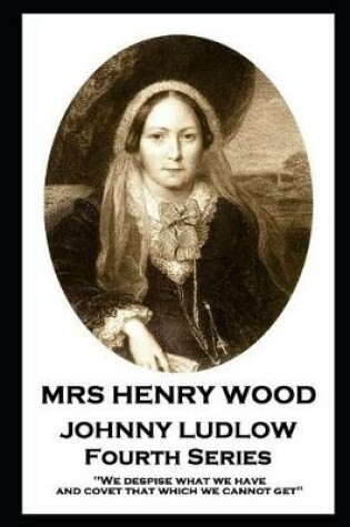 Cover of Mrs Henry Wood - Johnny Ludlow - Fourth Series