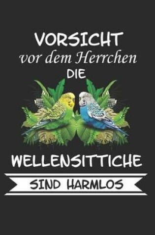 Cover of Vorsicht vor dem Herrchen die Wellensittiche sind Harmlos