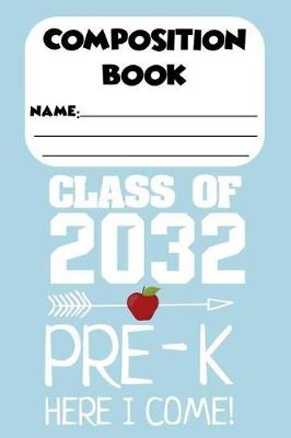 Book cover for Composition Book Class Of 2032 Pre-K Here I Come!