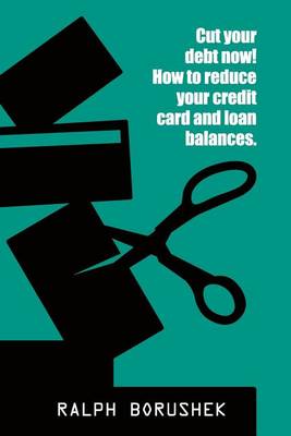 Cover of Cut Your Debt Now! -How to Reduce Your Credit Card and Loan Balances