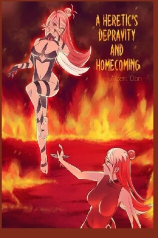 Cover of A Heretic's Depravity and Homecoming