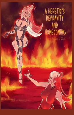 Book cover for A Heretic's Depravity and Homecoming