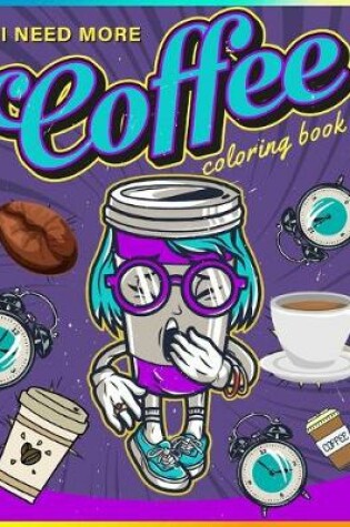 Cover of I NEED MORE COFFEE coloring book