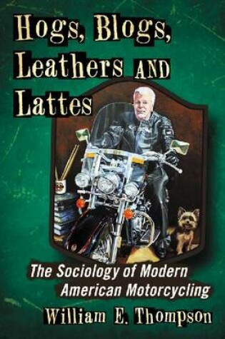 Cover of Hogs, Blogs, Leathers and Lattes