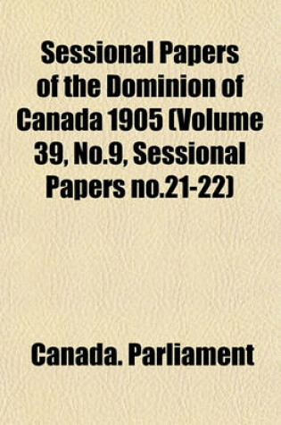 Cover of Sessional Papers of the Dominion of Canada 1905 (Volume 39, No.9, Sessional Papers No.21-22)