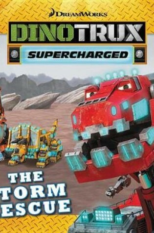 Cover of Dinotrux Supercharged: The Storm Rescue