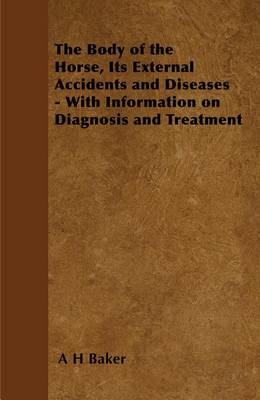 Book cover for The Body of the Horse, Its External Accidents and Diseases - With Information on Diagnosis and Treatment