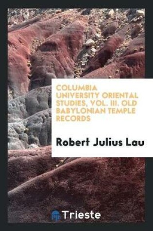 Cover of Columbia University Oriental Studies, Vol. III. Old Babylonian Temple Records