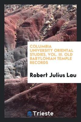 Book cover for Columbia University Oriental Studies, Vol. III. Old Babylonian Temple Records