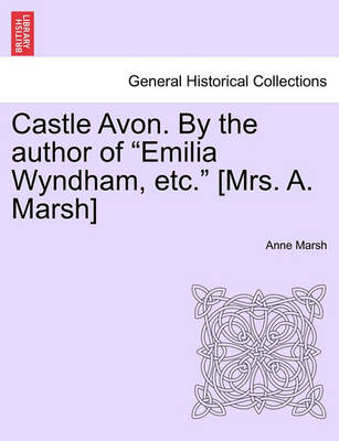 Book cover for Castle Avon. by the Author of Emilia Wyndham, Etc. [Mrs. A. Marsh]