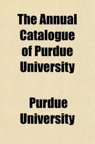 Cover of The Annual Catalogue of Purdue University