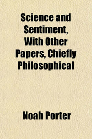 Cover of Science and Sentiment, with Other Papers, Chiefly Philosophical