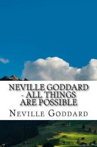 Cover of Neville Goddard - All Things Are Possible