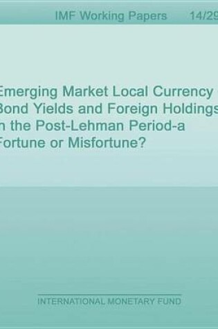 Cover of Emerging Market Local Currency Bond Yields and Foreign Holdings in the Post-Lehman Period: A Fortune or Misfortune?