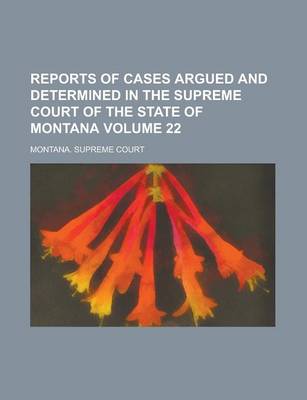 Book cover for Reports of Cases Argued and Determined in the Supreme Court of the State of Montana Volume 22