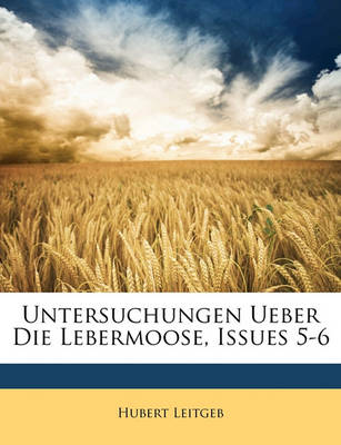 Book cover for Untersuchungen Ueber Die Lebermoose, Issues 5-6