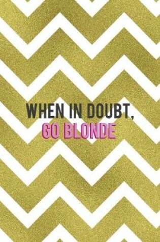 Cover of When In Doubt Go Blonde