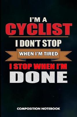 Book cover for I Am a Cyclist I Don't Stop When I Am Tired I Stop When I Am Done