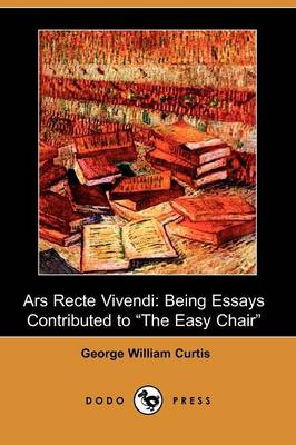 Book cover for Ars Recte Vivendi; Being Essays Contributed to the Easy Chair (Dodo Press)