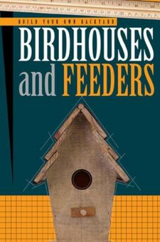 Build Your Own Backyard Birdhouses and Feeders