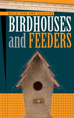 Book cover for Build Your Own Backyard Birdhouses and Feeders