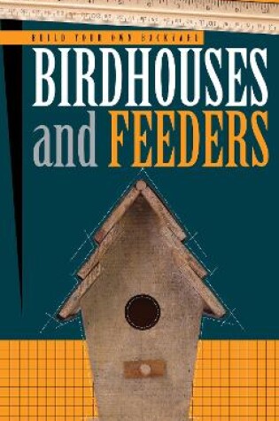 Cover of Build Your Own Backyard Birdhouses and Feeders