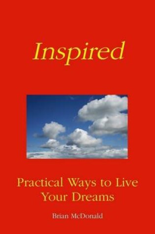 Cover of Inspired: Practical Ways to Live Your Dreams