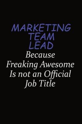 Book cover for Marketing Team Lead Because Freaking Awesome Is Not An Official Job Title